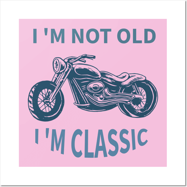 I 'M Not Old I 'M Classic Wall Art by Your dream shirt